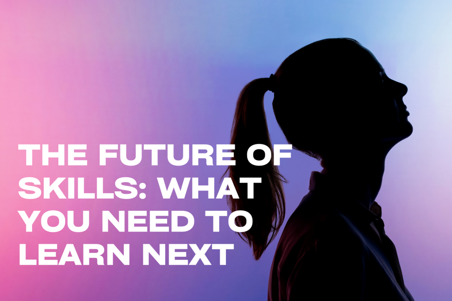 The Future of Skills What You Need to Learn Next