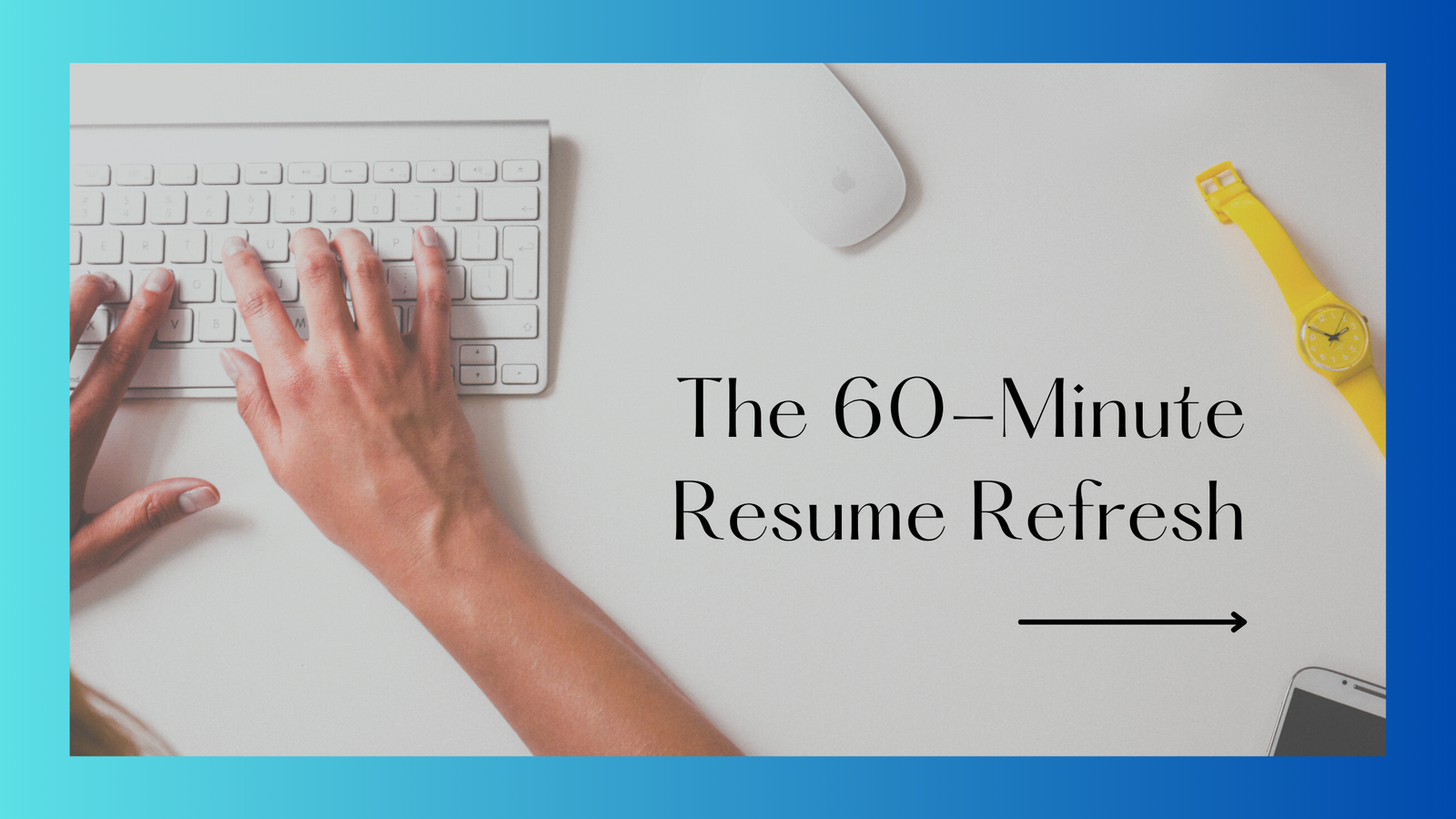The 60-Minute Resume Refresh